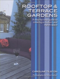 Rooftop and Terrace Gardens: A step-by-step guide to creating a modern and stylish space (Garden Style Guides)