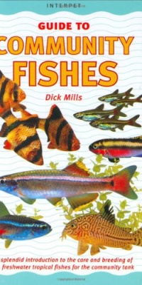 Community Fishes: A Splendid Introduction to the Care and Breeding of 60 Freshwater Tropical Fishes for the Community Tank (Interpet Guide To...)