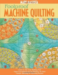 Foolproof Machine Quilting: Learn to Use Your Walking Foot Paper-Cut Patterns for No Marking, No Math Simple Stitching for Stunning Results