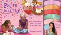 Party in a Cup: Easy Party Treats Kids Can Cook in Silicone Cups