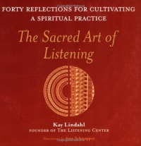 The Sacred Art of Listening: Forty Reflections for Cultivating a Spiritual Practice