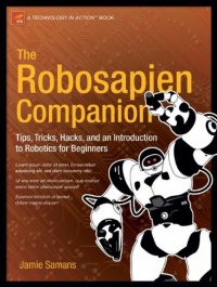 The Robosapien Companion: Tips, Tricks, and Hacks (Technology in Action)