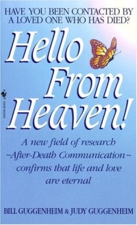 Hello from Heaven: A New Field of Research-After-Death Communication Confirms That Life and Love Are Eternal