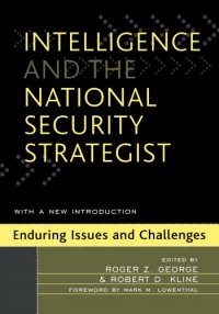 Intelligence and the National Security Strategist: Enduring Issues and Challenges