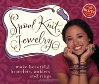 Spool Knit Jewelry: Make Beautiful Bracelets, Anklets, and Rings (Klutz)