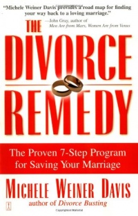 The Divorce Remedy: The Proven 7-Step Program for Saving Your Marriage