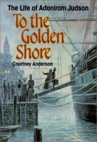 To the Golden Shore: The Life of Adoniram Judson