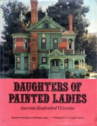 Daughters of Painted Ladies: 2America's Resplendent Victorians