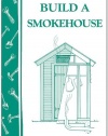 Build a Smokehouse: Storey Country Wisdom Bulletin A-81