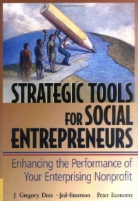 Strategic Tools for Social Entrepreneurs: Enhancing the Performance of Your Enterprising Nonprofit