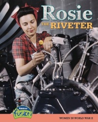 Rosie the Riveter: Women in World War II (Raintree Fusion: American History Through Primary Sources)