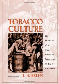 Tobacco Culture: The Mentality of the Great Tidewater Planters on the Eve of Revolution.