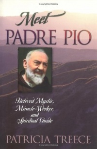 Meet Padre Pio: Beloved Mystic, Miracle Worker, and Spiritual Guide