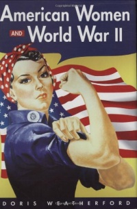 American Women And World War II (History of Women in America)