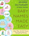 Baby Names Made Easy: The Complete Reverse-Dictionary of Baby Names