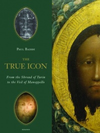 The True Icon: From the Shroud of Turin to the Veil of Manoppello