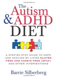 The Autism & ADHD Diet: A Step-by-Step Guide to Hope and Healing by Living Gluten Free and Casein Free (GFCF) and Other Interventions