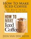 How To Make  Iced Coffee: 20 Best Iced Coffee Recipes