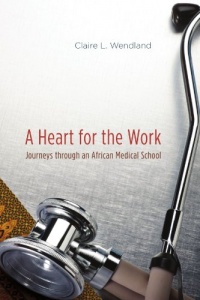 A Heart for the Work: Journeys through an African Medical School