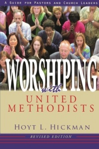 Worshiping with United Methodists Revised Edition: A Guide for Pastors and Church Leaders