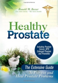 Healthy Prostate: The Extensive Guide To Prevent and Heal Prostate Problems Including Prostate Cancer, BPH Enlarged Prostate and Prostatitis