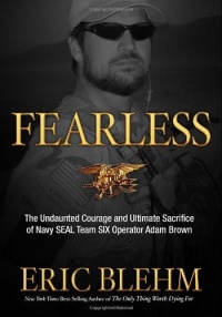 Fearless: The Undaunted Courage and Ultimate Sacrifice of Navy SEAL Team SIX Operator Adam Brown