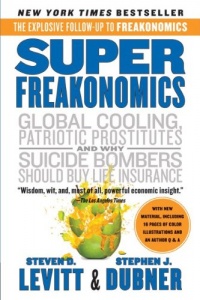 SuperFreakonomics: Global Cooling, Patriotic Prostitutes, and Why Suicide Bombers Should Buy Life Insurance