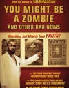 You Might Be a Zombie and Other Bad News: Shocking but Utterly True Facts