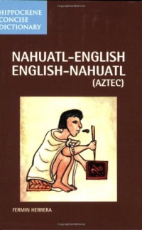 Nahuatl-English English-Nahuatl Concise Dictionary (Hippocrene Concise Dictionary)