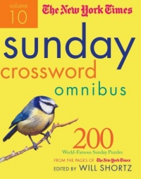 The New York Times Sunday Crossword Omnibus Volume 10: 200 World-Famous Sunday Puzzles from the Pages of The New York Times (New York Times Sunday Crosswords Omnibus)