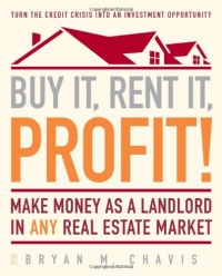 Buy It, Rent It, Profit!: Make Money as a Landlord in ANY Real Estate Market