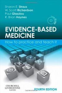 Evidence-Based Medicine: How to Practice and Teach it, 4e (Straus, Evidence-Based Medicine)