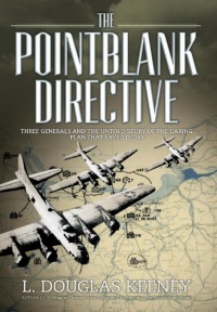 The Pointblank Directive: Three Generals and the Untold Story of the Daring Plan that Saved D-Day