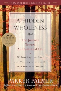 A Hidden Wholeness: The Journey Toward an Undivided Life