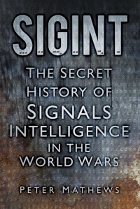 SIGINT: The Secret History of Signals Intelligence in the World Wars