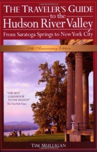 The Traveler's Guide to the Hudson River Valley: From Saratoga Springs to New York City (Traveler's Guide to the Hudson River Valley)