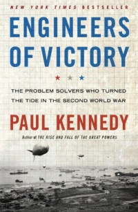 Engineers of Victory: The Problem Solvers Who Turned The Tide in the Second World War