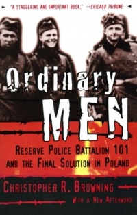 Ordinary Men: Reserve Police Battalion 101 and the Final Solution in Poland