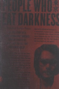 People Who Eat Darkness: The True Story of a Young Woman Who Vanished from the Streets of Tokyo--and the Evil That Swallowed Her Up