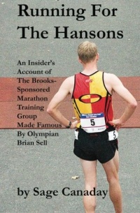 Running For The Hansons: An Insider's Account of The Brooks-Sponsored Marathon Training Group Made Famous by Olympian Brian Sell