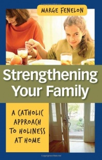 Strengthening Your Family: A Catholic Approach to Holiness at Home