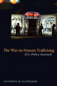 The War on Human Trafficking: U.S. Policy Assessed