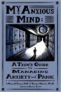 My Anxious Mind: A Teen's Guide to Managing Anxiety and Panic