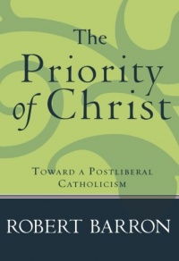 Priority of Christ, The: Toward a Postliberal Catholicism