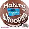 Making Whoopies: The Official Whoopie Pie Book