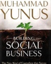 Building Social Business: The New Kind of Capitalism That Serves Humanity's Most Pressing Needs