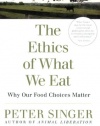 The Ethics of What We Eat: Why Our Food Choices Matter