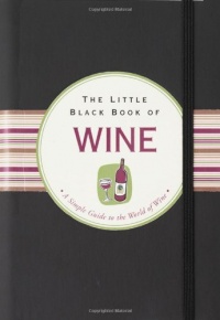 The Little Black Book Of Wine: A Simple Guide To The World of Wine (Little Black Book Series)