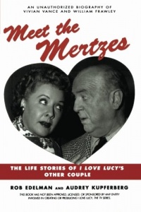 Meet the Mertzes: The Life Stories of I Love Lucy's Other Couple