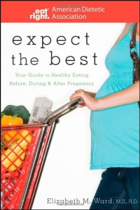 Expect the Best: Your Guide to Healthy Eating Before, During, and After Pregnancy